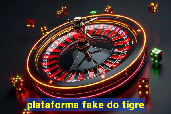 plataforma fake do tigre